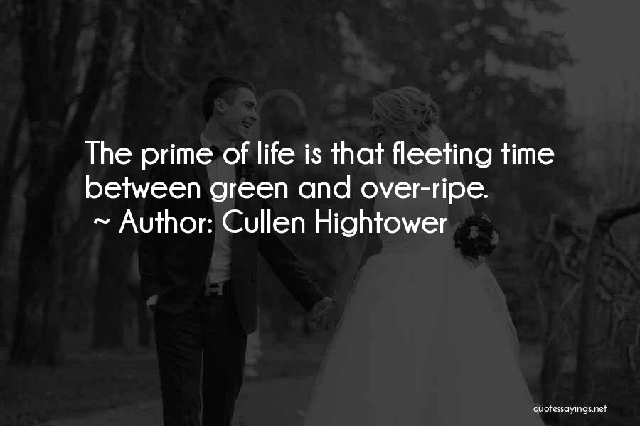 Cullen Hightower Quotes: The Prime Of Life Is That Fleeting Time Between Green And Over-ripe.