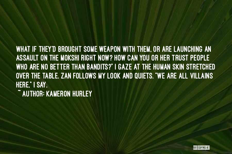 Kameron Hurley Quotes: What If They'd Brought Some Weapon With Them, Or Are Launching An Assault On The Mokshi Right Now? How Can