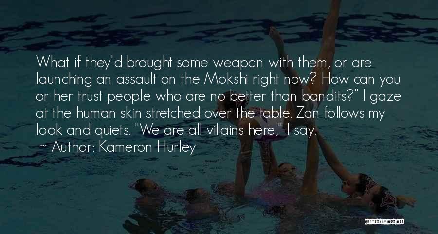 Kameron Hurley Quotes: What If They'd Brought Some Weapon With Them, Or Are Launching An Assault On The Mokshi Right Now? How Can