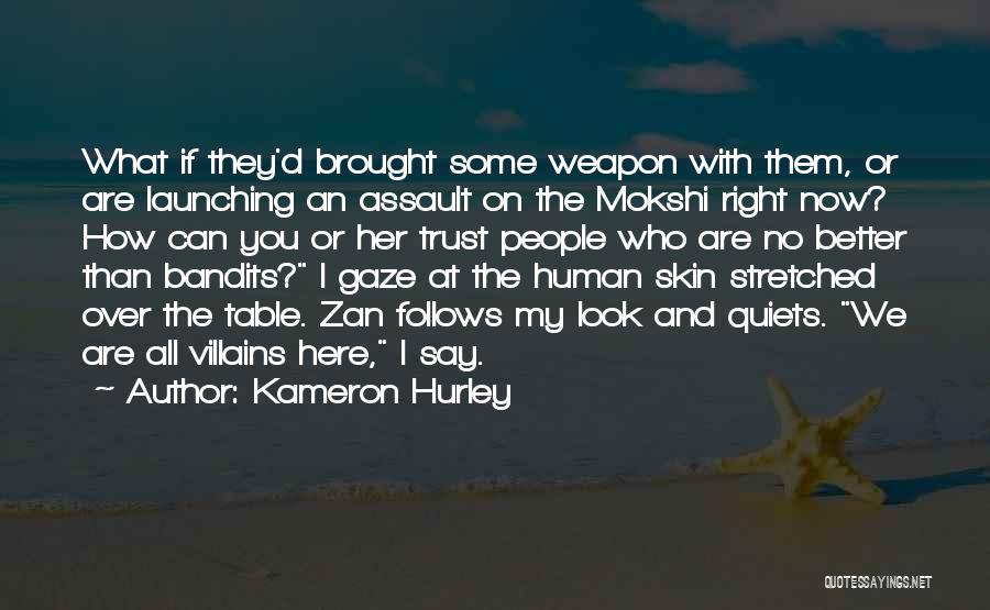 Kameron Hurley Quotes: What If They'd Brought Some Weapon With Them, Or Are Launching An Assault On The Mokshi Right Now? How Can