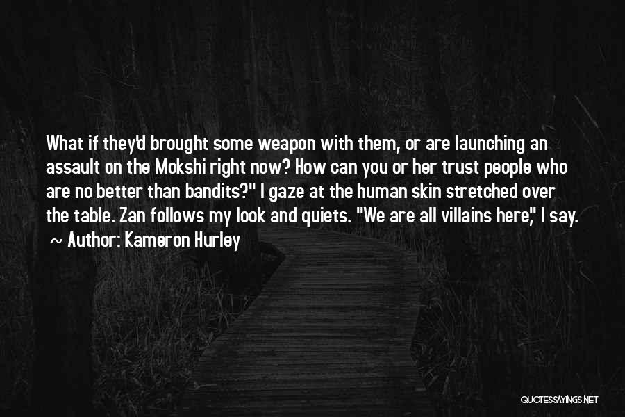 Kameron Hurley Quotes: What If They'd Brought Some Weapon With Them, Or Are Launching An Assault On The Mokshi Right Now? How Can