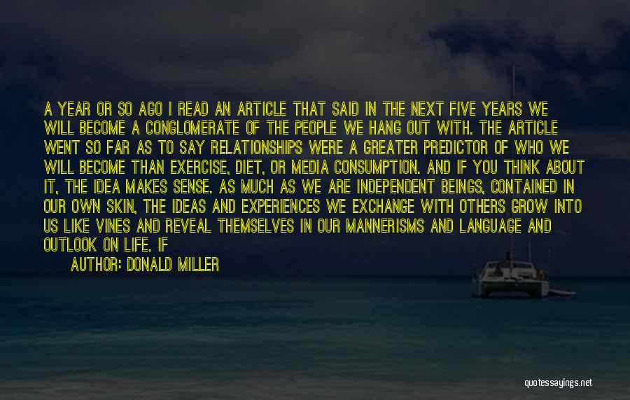 Donald Miller Quotes: A Year Or So Ago I Read An Article That Said In The Next Five Years We Will Become A