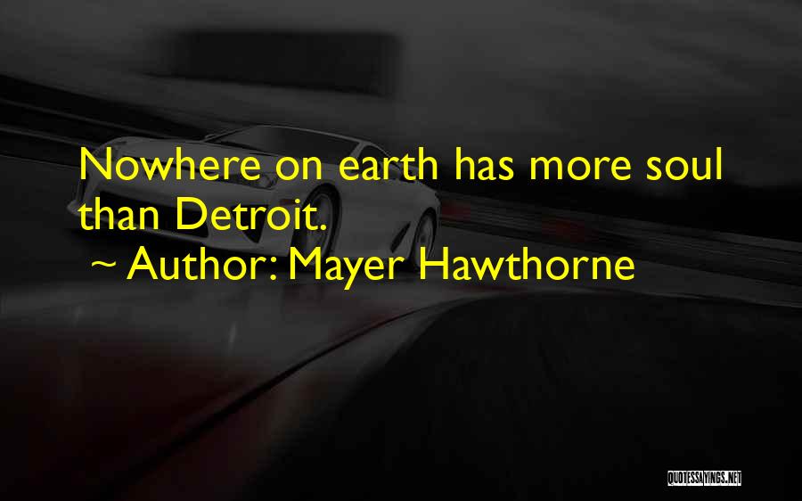 Mayer Hawthorne Quotes: Nowhere On Earth Has More Soul Than Detroit.