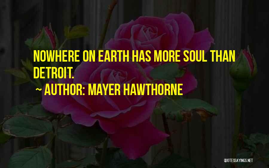 Mayer Hawthorne Quotes: Nowhere On Earth Has More Soul Than Detroit.