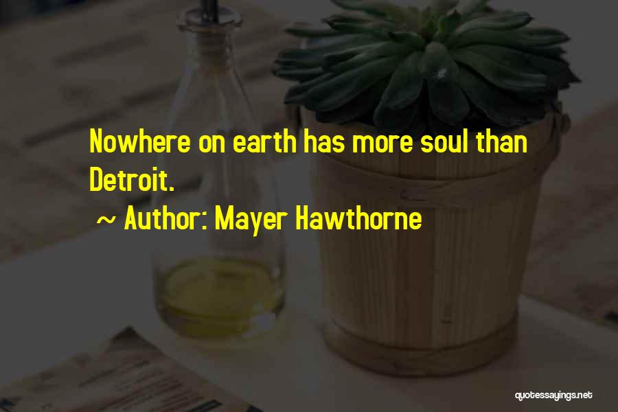 Mayer Hawthorne Quotes: Nowhere On Earth Has More Soul Than Detroit.