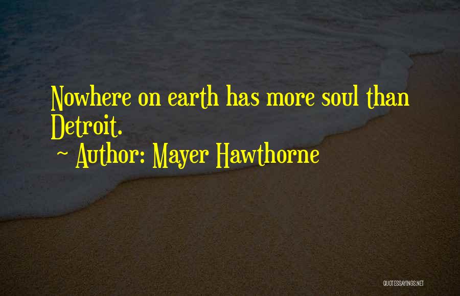 Mayer Hawthorne Quotes: Nowhere On Earth Has More Soul Than Detroit.