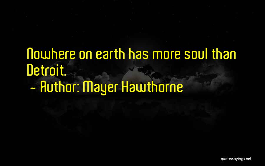 Mayer Hawthorne Quotes: Nowhere On Earth Has More Soul Than Detroit.