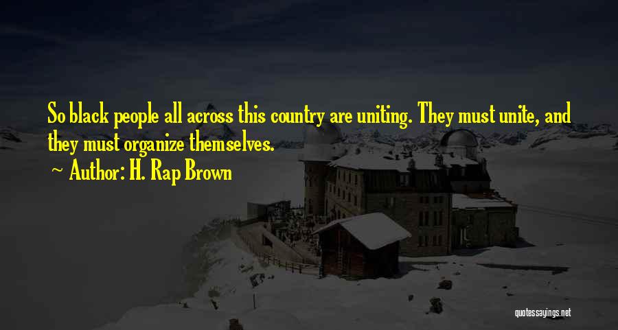 H. Rap Brown Quotes: So Black People All Across This Country Are Uniting. They Must Unite, And They Must Organize Themselves.