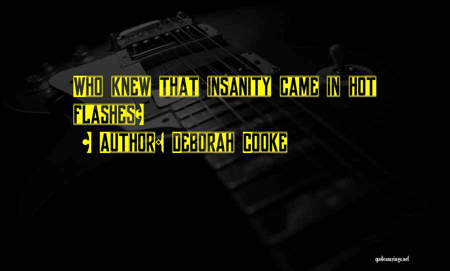 Deborah Cooke Quotes: Who Knew That Insanity Came In Hot Flashes?