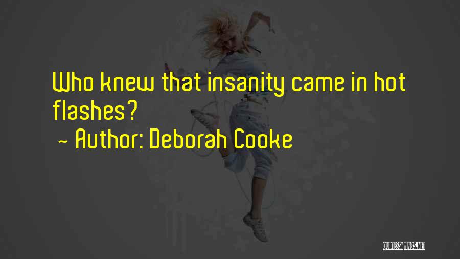 Deborah Cooke Quotes: Who Knew That Insanity Came In Hot Flashes?