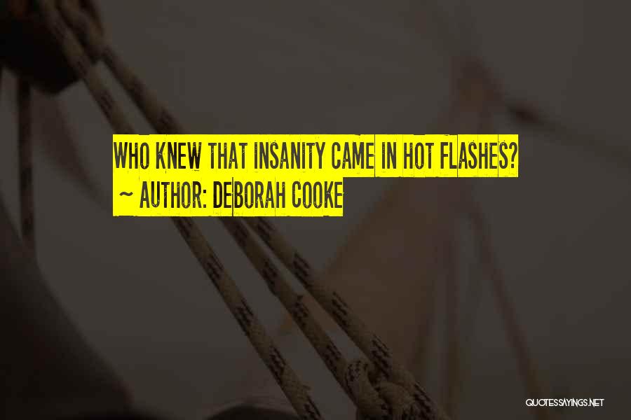 Deborah Cooke Quotes: Who Knew That Insanity Came In Hot Flashes?