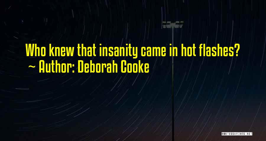 Deborah Cooke Quotes: Who Knew That Insanity Came In Hot Flashes?