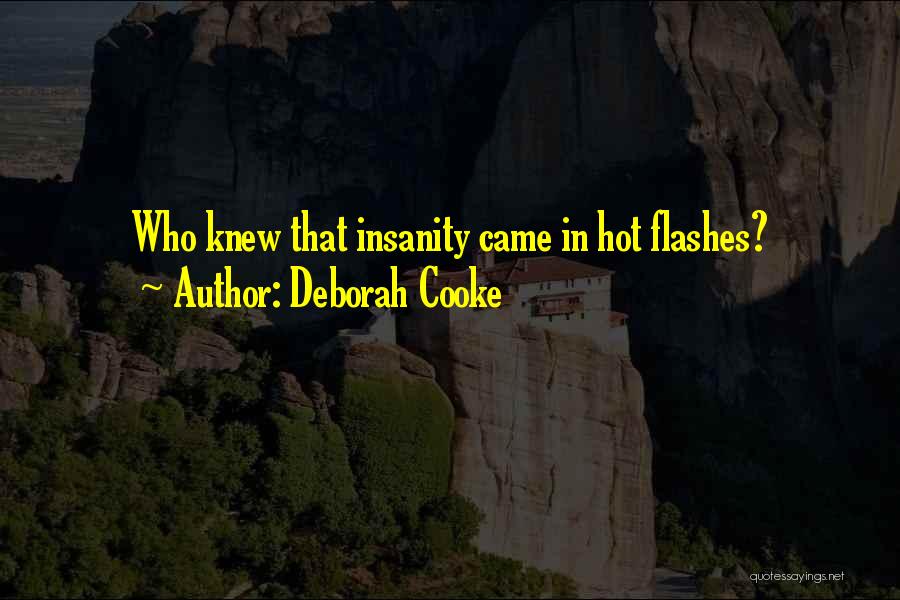 Deborah Cooke Quotes: Who Knew That Insanity Came In Hot Flashes?