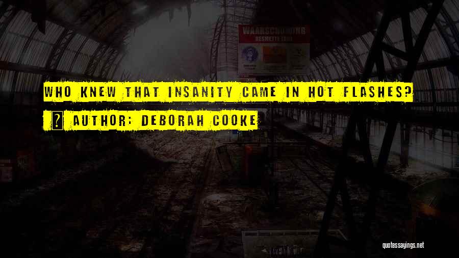 Deborah Cooke Quotes: Who Knew That Insanity Came In Hot Flashes?