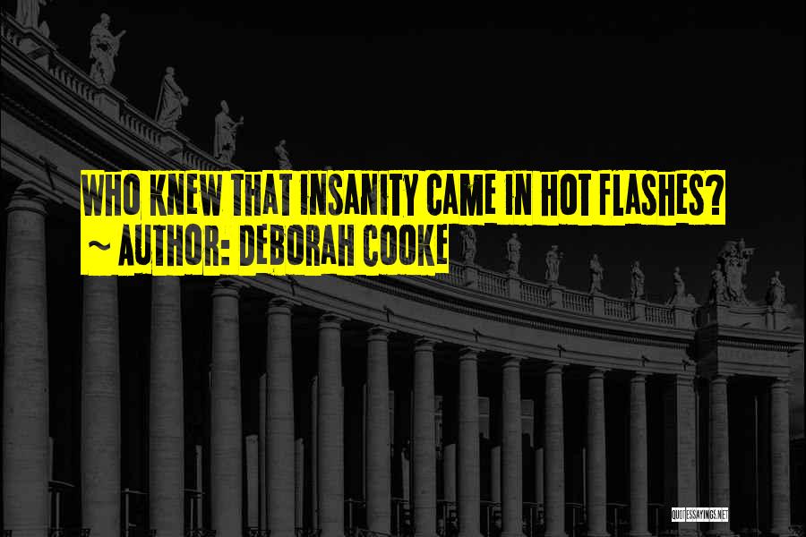 Deborah Cooke Quotes: Who Knew That Insanity Came In Hot Flashes?