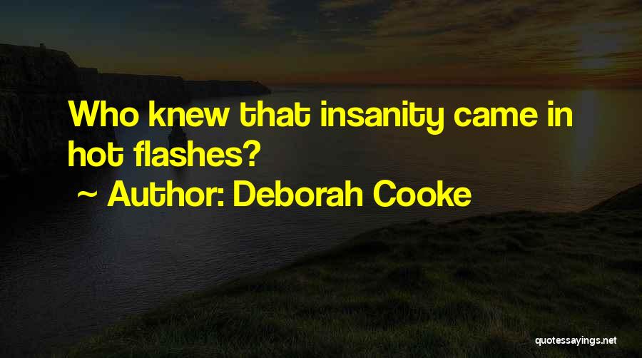 Deborah Cooke Quotes: Who Knew That Insanity Came In Hot Flashes?