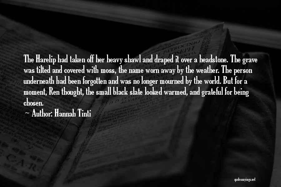 Hannah Tinti Quotes: The Harelip Had Taken Off Her Heavy Shawl And Draped It Over A Headstone. The Grave Was Tilted And Covered