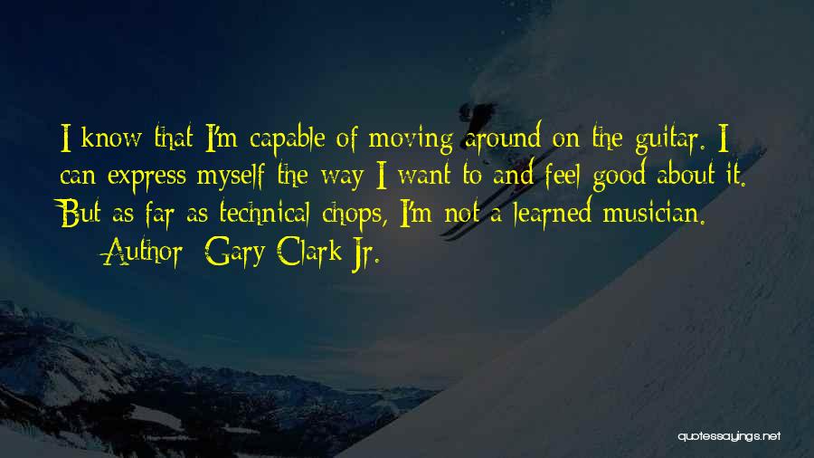 Gary Clark Jr. Quotes: I Know That I'm Capable Of Moving Around On The Guitar. I Can Express Myself The Way I Want To