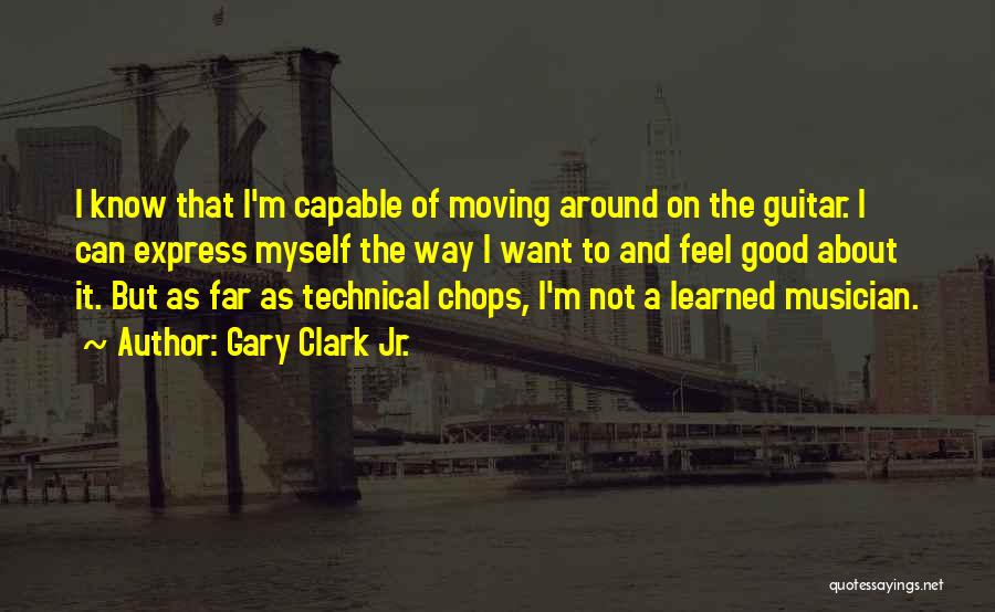 Gary Clark Jr. Quotes: I Know That I'm Capable Of Moving Around On The Guitar. I Can Express Myself The Way I Want To