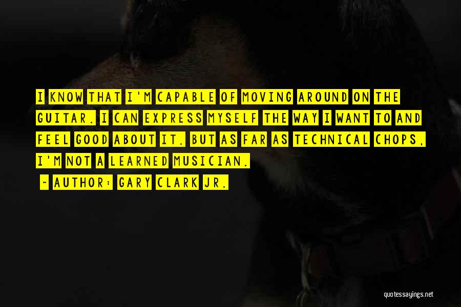 Gary Clark Jr. Quotes: I Know That I'm Capable Of Moving Around On The Guitar. I Can Express Myself The Way I Want To