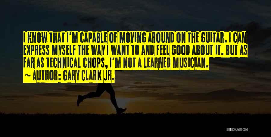 Gary Clark Jr. Quotes: I Know That I'm Capable Of Moving Around On The Guitar. I Can Express Myself The Way I Want To