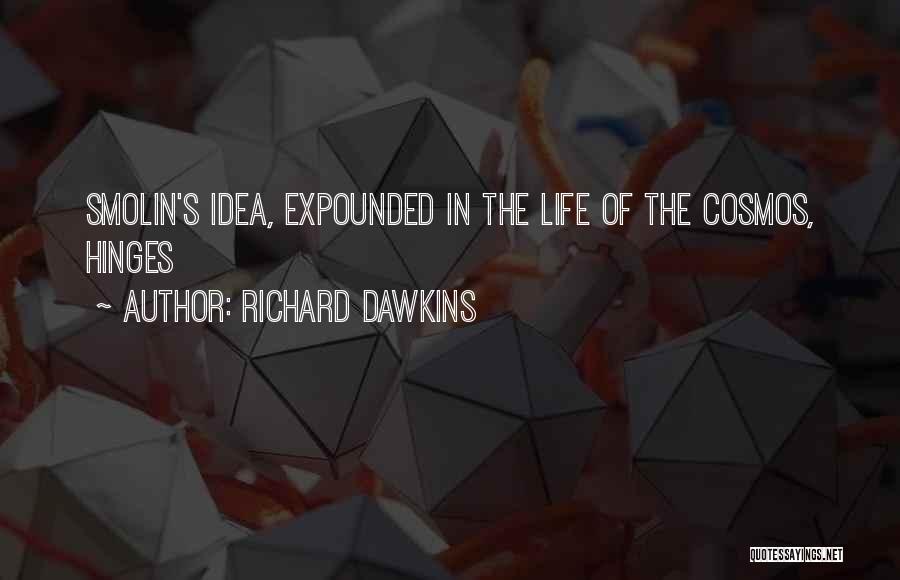 Richard Dawkins Quotes: Smolin's Idea, Expounded In The Life Of The Cosmos, Hinges
