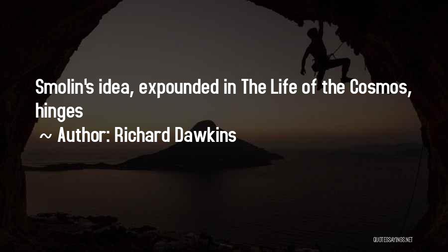 Richard Dawkins Quotes: Smolin's Idea, Expounded In The Life Of The Cosmos, Hinges