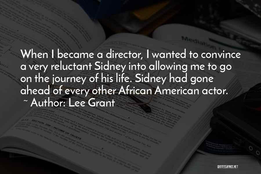 Lee Grant Quotes: When I Became A Director, I Wanted To Convince A Very Reluctant Sidney Into Allowing Me To Go On The