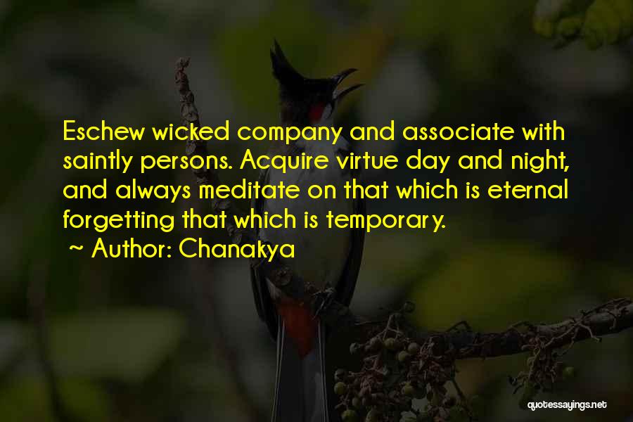 Chanakya Quotes: Eschew Wicked Company And Associate With Saintly Persons. Acquire Virtue Day And Night, And Always Meditate On That Which Is