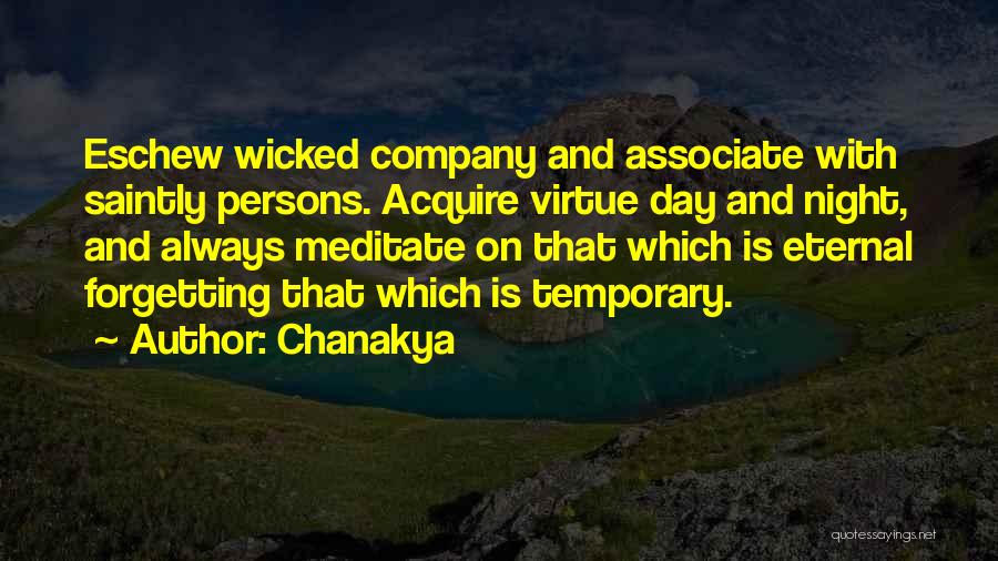 Chanakya Quotes: Eschew Wicked Company And Associate With Saintly Persons. Acquire Virtue Day And Night, And Always Meditate On That Which Is