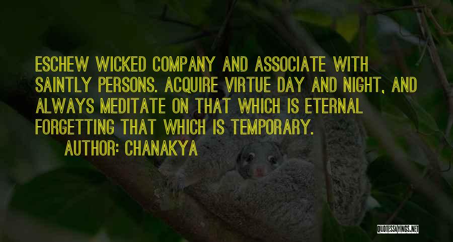 Chanakya Quotes: Eschew Wicked Company And Associate With Saintly Persons. Acquire Virtue Day And Night, And Always Meditate On That Which Is