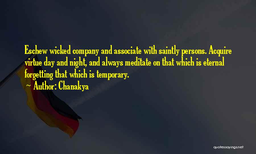 Chanakya Quotes: Eschew Wicked Company And Associate With Saintly Persons. Acquire Virtue Day And Night, And Always Meditate On That Which Is