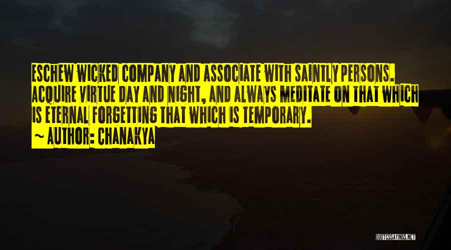 Chanakya Quotes: Eschew Wicked Company And Associate With Saintly Persons. Acquire Virtue Day And Night, And Always Meditate On That Which Is