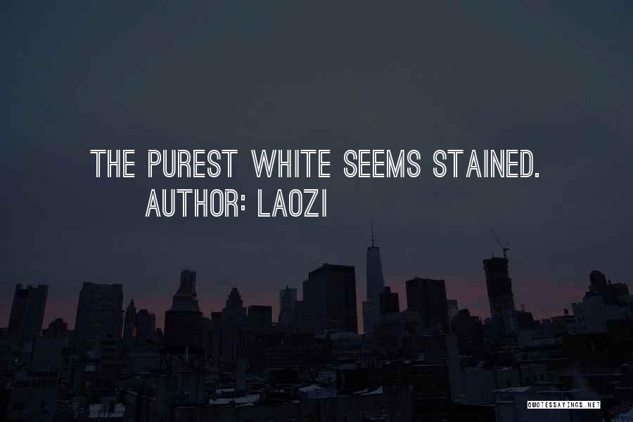 Laozi Quotes: The Purest White Seems Stained.