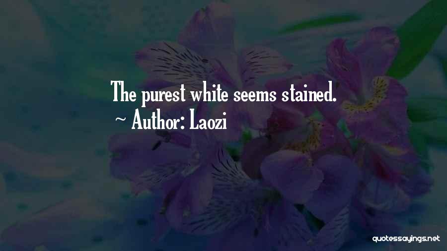 Laozi Quotes: The Purest White Seems Stained.