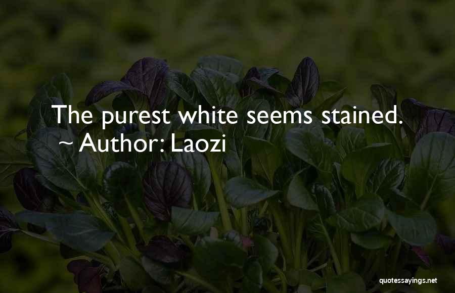 Laozi Quotes: The Purest White Seems Stained.