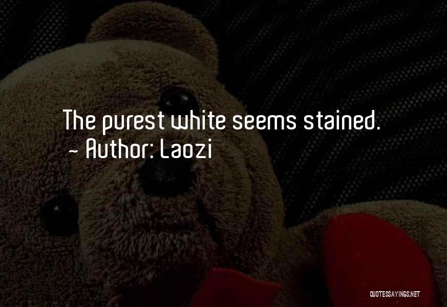 Laozi Quotes: The Purest White Seems Stained.