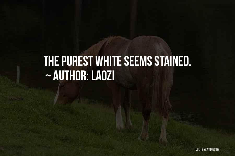 Laozi Quotes: The Purest White Seems Stained.