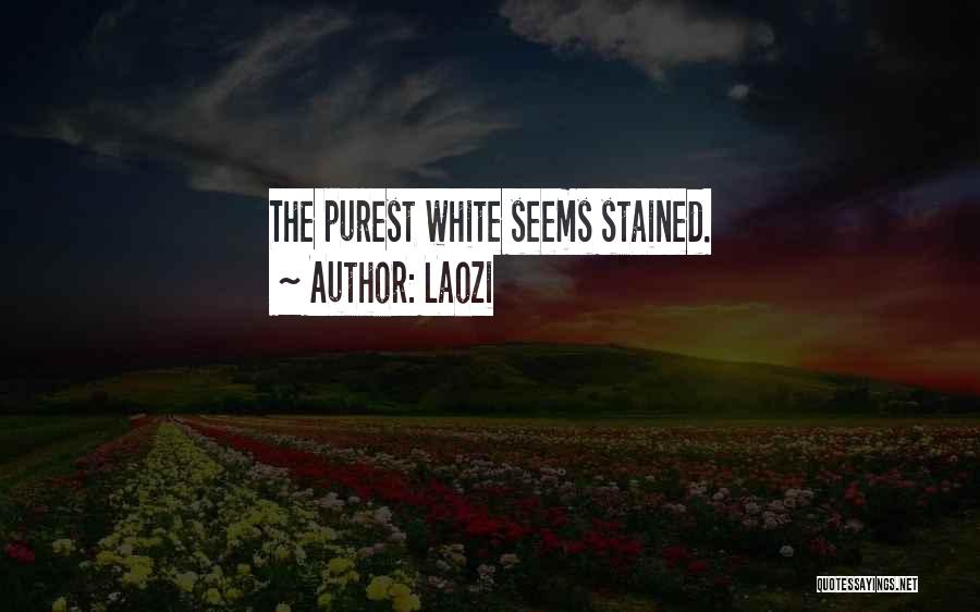 Laozi Quotes: The Purest White Seems Stained.