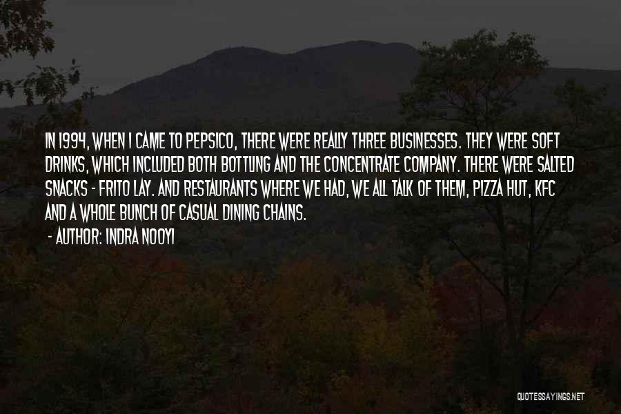 Indra Nooyi Quotes: In 1994, When I Came To Pepsico, There Were Really Three Businesses. They Were Soft Drinks, Which Included Both Bottling