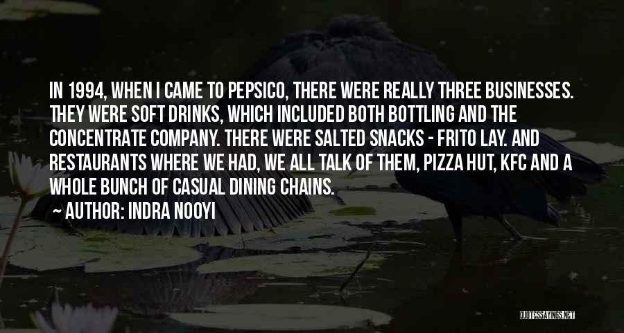 Indra Nooyi Quotes: In 1994, When I Came To Pepsico, There Were Really Three Businesses. They Were Soft Drinks, Which Included Both Bottling