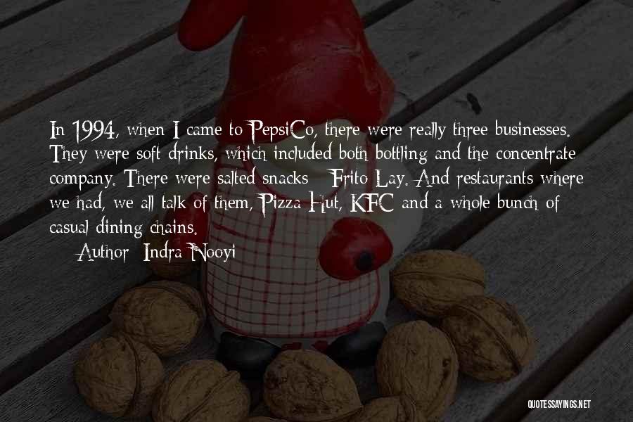 Indra Nooyi Quotes: In 1994, When I Came To Pepsico, There Were Really Three Businesses. They Were Soft Drinks, Which Included Both Bottling