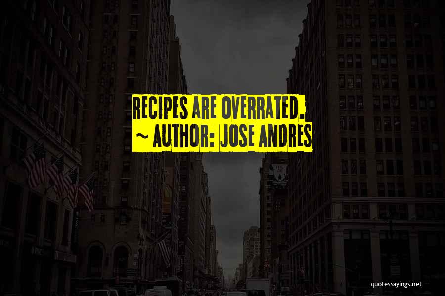 Jose Andres Quotes: Recipes Are Overrated.