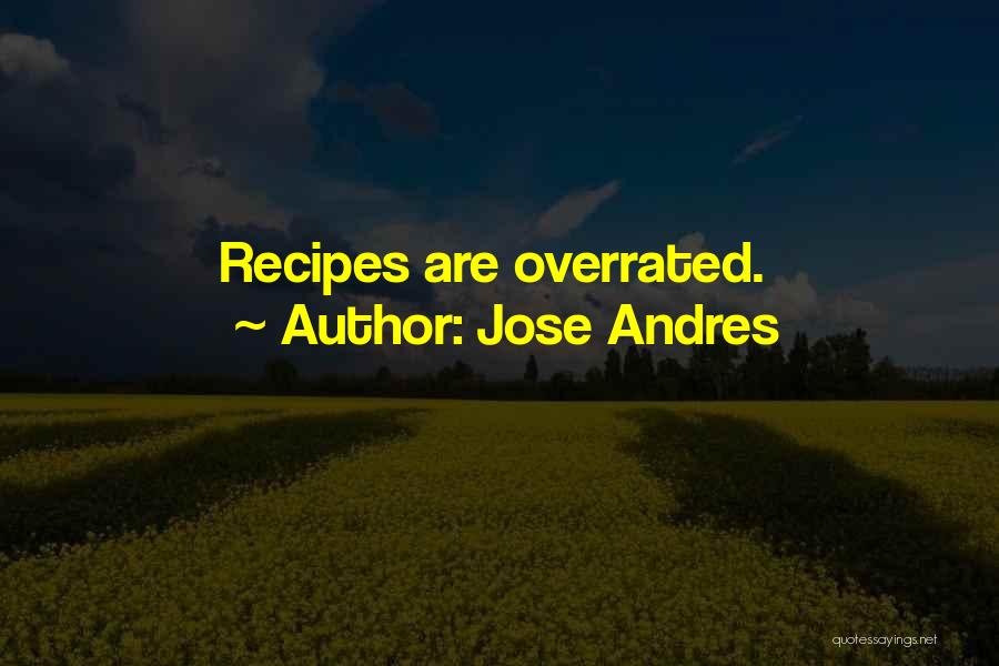 Jose Andres Quotes: Recipes Are Overrated.