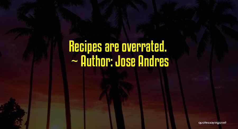 Jose Andres Quotes: Recipes Are Overrated.