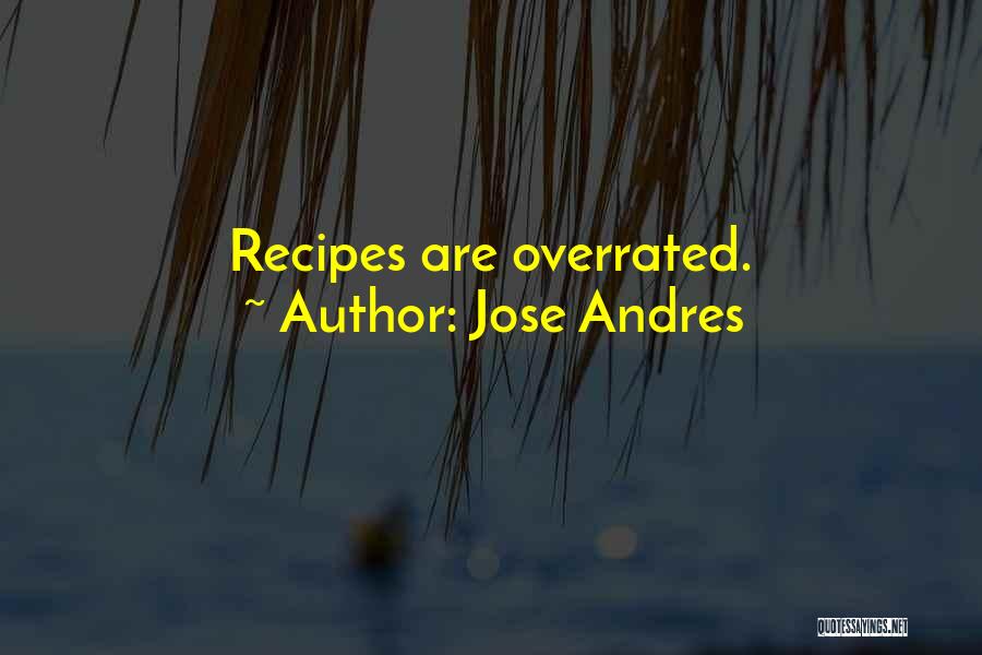 Jose Andres Quotes: Recipes Are Overrated.