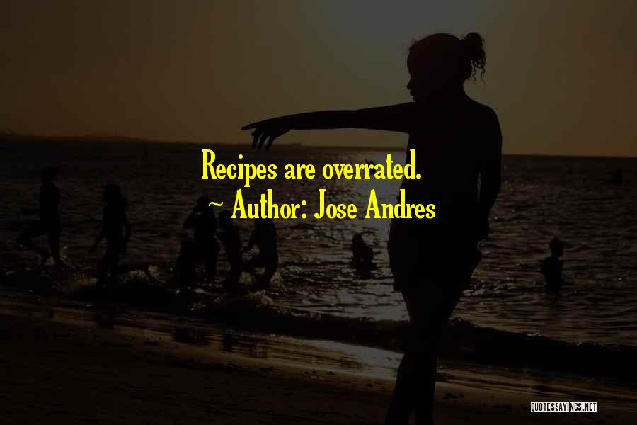 Jose Andres Quotes: Recipes Are Overrated.