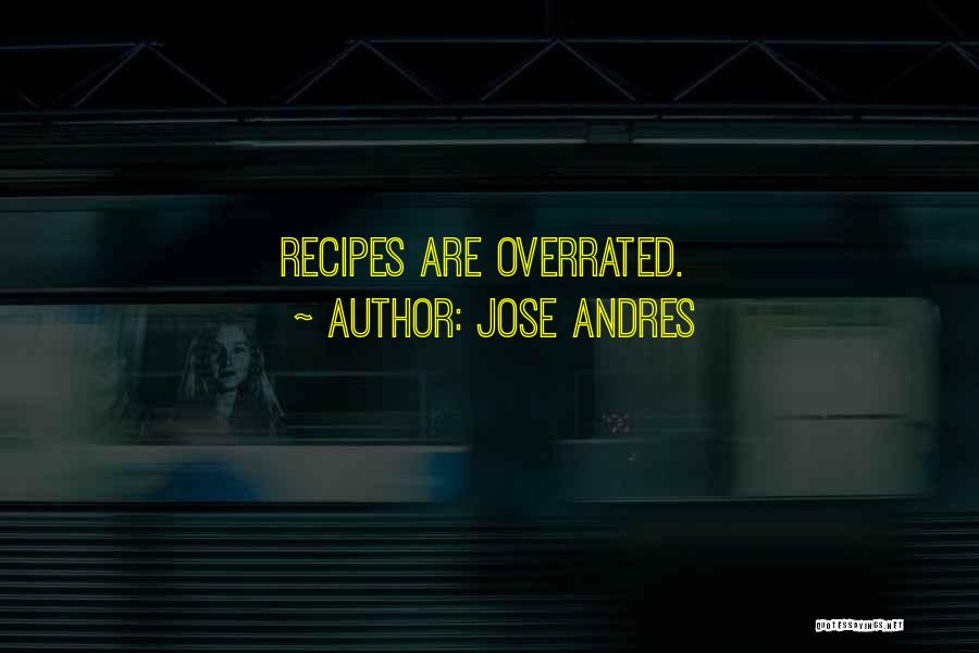 Jose Andres Quotes: Recipes Are Overrated.