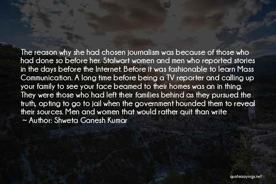 Shweta Ganesh Kumar Quotes: The Reason Why She Had Chosen Journalism Was Because Of Those Who Had Done So Before Her. Stalwart Women And