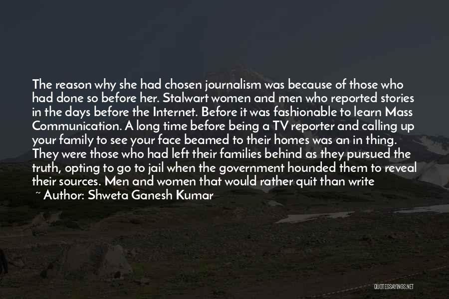 Shweta Ganesh Kumar Quotes: The Reason Why She Had Chosen Journalism Was Because Of Those Who Had Done So Before Her. Stalwart Women And